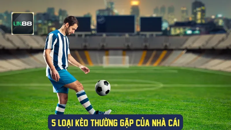 Soi Kèo C2 UK88 - Phân Tích Kèo Cúp C2 Europa League 3 5 loại kèo thường gặp của nhà cái
