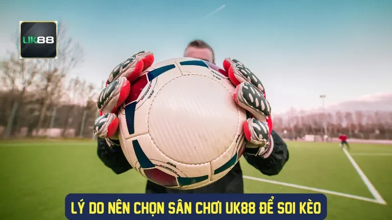 Soi Kèo C1 UK88 | Nhận Định & Dự Đoán Champions League 4 Lý do nên chọn sân chơi UK88 để soi kèo