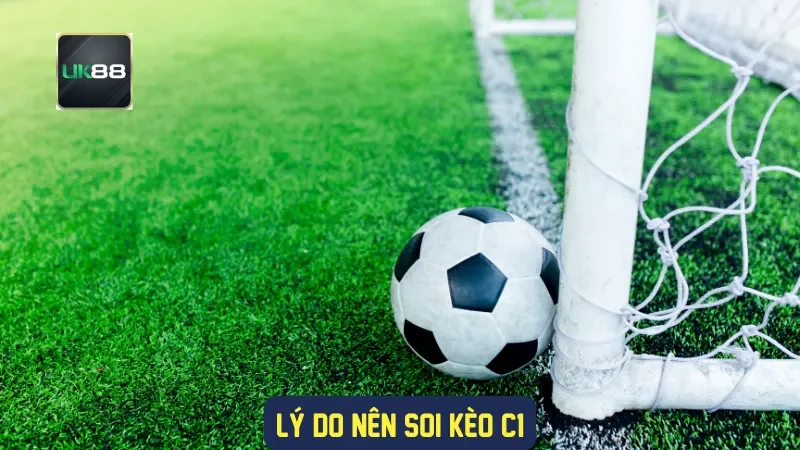Soi Kèo C1 UK88 | Nhận Định & Dự Đoán Champions League 1 Lý do nên soi kèo C1